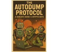 The Autodump Protocol: A Goblin’s Guide to Crypto Bots