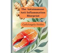 The Autoimmune Anti Inflammation Blueprint: A Holistic Path To Wellness