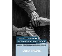 The Autoimmune Management Handbook: Healing Strategies and Nourishing Recipes