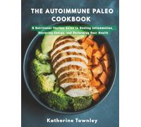 The Autoimmune Paleo Cookbook: A Nutritional Therapy Guide to Healing Inflammation, Restoring Energy, and Reclaiming Your Health