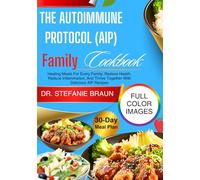 The Autoimmune Protocol (Aip) Family Cookbook: Healing Meals For Every Family: Restore Health, Reduce Inflammation, And Thrive Together With Delicious AIP Recipes