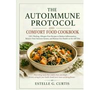 THE AUTOIMMUNE PROTOCOL COMFORT FOOD COOKBOOK: 120+ Healing, Allergen-Free Recipes to Reduce Inflammation, Balance Your Immune System, and Restore Gut Health on the AIP Diet
