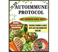 The Autoimmune Protocol Diet Cookbook Made Simple: Reverse Chronic Illness With Anti inflammatory Healing
