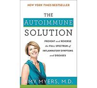 The Autoimmune Solution: Prevent and Reverse the Full Spectrum of Inflammatory Symptoms and Diseases
