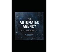 The Automated Agency: Scaling to $10k/Month with AI Agents