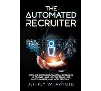 The Automated Recruiter: How AI & Automation Are Transforming HR Forever - and Helping Teams Hire Faster, Smarter, and More Profitably