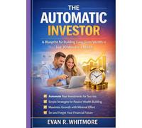 The Automatic Investor: A Blueprint for Building Long-Term Wealth in Just 30 Minutes a Month