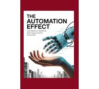 The Automation Effect: How Robotics Is Redefining Work, Society, and the Human Role