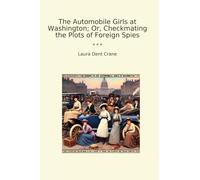 The Automobile Girls at Washington; Or, Checkmating the Plots of Foreign Spies (Classic Books)