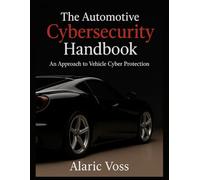 The Automotive Cybersecurity Handbook: An Approach to Vehicle Cyber Protection