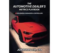 The Automotive Dealer's Metrics Playbook: For General Managers & Controllers