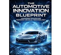 The Automotive Innovation Blueprint: Understanding Modern Vehicle Technology