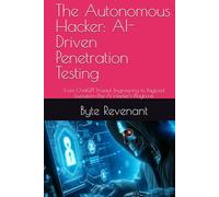 The Autonomous Hacker: AI-Driven Penetration Testing: From ChatGPT Prompt Engineering to Payload Execution-The AI Hacker’s Playbook (Hacking with AI: The Black Hat ChatGPT Series)