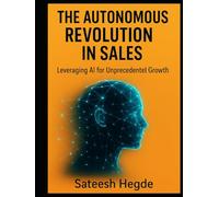 The Autonomous Revolution in Sales: Leveraging AI for Unprecedented Growth (AI Sales Books)