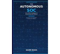 The Autonomous SOC: How Artificial Intelligence Is Reinventing Cyber Defense