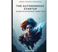 The Autonomous Startup: Building the Million-Dollar "Centaur" Team: The Founder’s Bible to Orchestrating Claude, Google Antigravity, OpenAI Codex, and ... Market Advantage (AI for Modern Leaders)