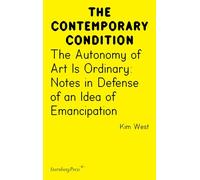 The Autonomy of Art Is Ordinary: Notes in Defense of an Idea of Emancipation (Sternberg Press / The Contemporary Condition)