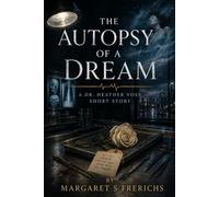 The Autopsy of a Dream: A Dr. Heather Voss Short Story