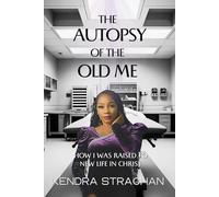 The Autopsy of The Old Me: How I was raised to new life in Christ