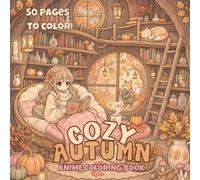 The Autumn Anime Girl Coloring Book: 50 Cozy Illustrations Featuring Cute and Magical Autumn Scenes (For All Ages)