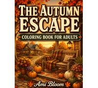 The Autumn Escape: Cozy Autumn Coloring Book for Adults and Seniors with Relaxing Fall Scenes