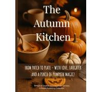 The Autumn Kitchen: From Patch to Plate - With Love, Laughter, and a Pinch of Pumpkin Magic!