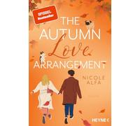 The Autumn Love Arrangement: Roman - Eine cozy Herbstromance für alle Fans von 'The Pumpkin Spice Latte Disaster' und 'When I fall for you'.