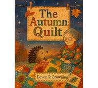 The Autumn Quilt: A Cozy Fall Picture Book About Belonging, Feelings & Kindness