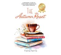 The Autumn Reset: A seasonal guide to cozy living, calm focus, and inner renewal (Seasonal Chic)