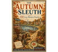 The Autumn Sleuth: 150 Cozy Mystery Puzzles to Solve the Killer, Victim, Weapon, and Crime Scene (The Seasonal Sleuth Series)
