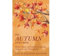 The Autumn Story Book: Stories, Poems, and Legends of Autumn, Halloween, and Thanksgiving (Seasonal Story Books)