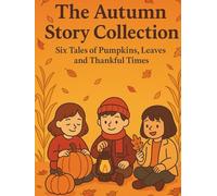 The Autumn Story Collection: Six Tales of Pumpkins, Leaves, and Thankful Times