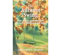 The Autumn Swing: Hope, Healing, and Guidance for Survivors of Childhood Sexual Abuse