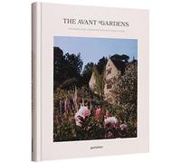 THE AVANT GARDENS: visionaries and gardens beyond wild expectations