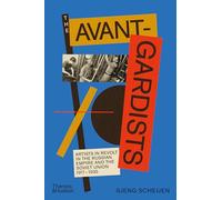 The Avant-Gardists: Artists in Revolt in the Russian Empire and the Soviet Union 1917-1935