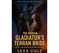 The Avarian Gladiator’s Terran Bride: A Sci-Fi Gladiator Romance Novella (Aetherveil Universe) (Lexa Cole's Aetherveil)