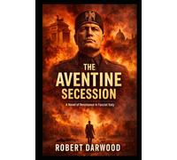 The Aventine Secession: A gripping historical thriller set during the rise of fascism in Italy. A powerful story of courage and the fragile line between democracy and dictatorship