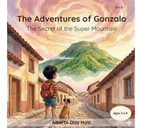 The Aventures of Gonzalo: A children´s story about being brave: And The Secret of Super Mountain
