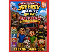 THE AVENTURES OF JEFFREY: BIG DAY AT THE FIRE STATION {BOOK TWO}: LEARNING FIRE SAFETY THROUGH STORIES. AGES 3-8 (THE ADVENTURES OF JEFFREY: LEARNING SAFETY THROUGH FUN ADVENTURES.)