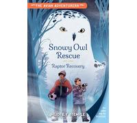 The Avian Adventurers #1: Snowy Owl Rescue: Raptor Recovery