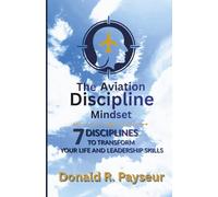 The Aviation Discipline Mindset: 7 Disciplines To Transform Your Life And Leadership Skills