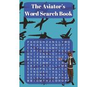 The Aviator’s Word Search Book: Explore the World of Flight Through 100 Engaging Puzzles About Aircraft, Airspace & Air Travel