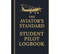 The Aviator's Standard Student Pilot Logbook: An FAA-Compliant Flight Log with Enhanced Spreads for Training & Checkrides: The Complete Pilot Log Book ... 7x10 Hardcover Format | 800 Entries