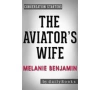The Aviators Wife: A Novel By Melanie Benjamin | Conversation Starters