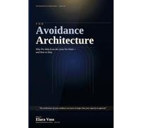 The Avoidance Architecture: Why We Hide from the Lives We Want and How to Stop (THE PSYCHOLOGY OF CHANGE SERIES)