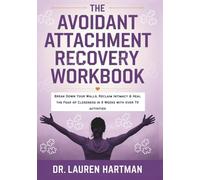 The Avoidant Attachment Recovery Workbook: Break Down Your Walls, Reclaim Intimacy & Heal the Fear of Closeness in 8 Weeks with over 70+ activities (Rewire for Love: The Attachment Healing Series)