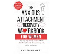 The Avoidant Attachment Recovery Workbook for Women: A 30-Day Self-Therapy Journal to Heal Attachment Wounds, Build Intimacy, and Create Lasting Love