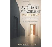 The Avoidant Attachment Workbook: Rewiring Distance and Emotional Unavailability: CBT Tools for Building Genuine Connection (The Secure Connection Workbook Series)