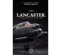 The Avro Lancaster: The Heavy Bomber That Won the Night (Icons of Aviation)