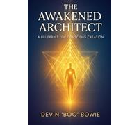 The Awakened Architect: A Blueprint for Conscious Creation: 4 (The Conscious Revolution Series)